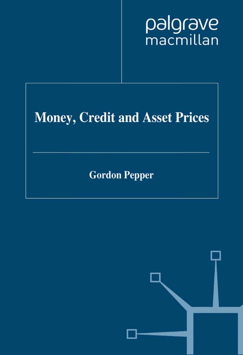 Titlebook: Money, Credit and Asset Prices; Gordon Pepper Book 1994 Palgrave Macmillan, a division of Macmillan Publishers Limited 1994 business.busin Titlebook: Money, Credit and Asset Prices; Gordon Pepper Book 1994 Palgrave Macmillan, a division of Macmillan Publishers Limited 1994 business.busin