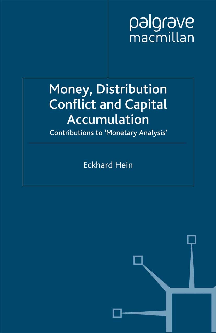 Titlebook: Money, Distribution Conflict and Capital Accumulation; Contributions to ‘Mo Eckhard Hein Book 2008 Palgrave Macmillan, a division of Macmil Titlebook: Money, Distribution Conflict and Capital Accumulation; Contributions to ‘Mo Eckhard Hein Book 2008 Palgrave Macmillan, a division of Macmil
