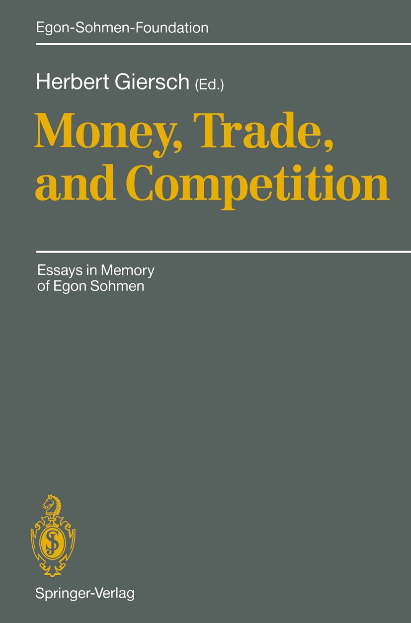 Titlebook: Money, Trade, and Competition; Essays in Memory of Herbert Giersch (Past President) Conference proceedings 1992 Springer-Verlag Berlin · H Titlebook: Money, Trade, and Competition; Essays in Memory of Herbert Giersch (Past President) Conference proceedings 1992 Springer-Verlag Berlin · H