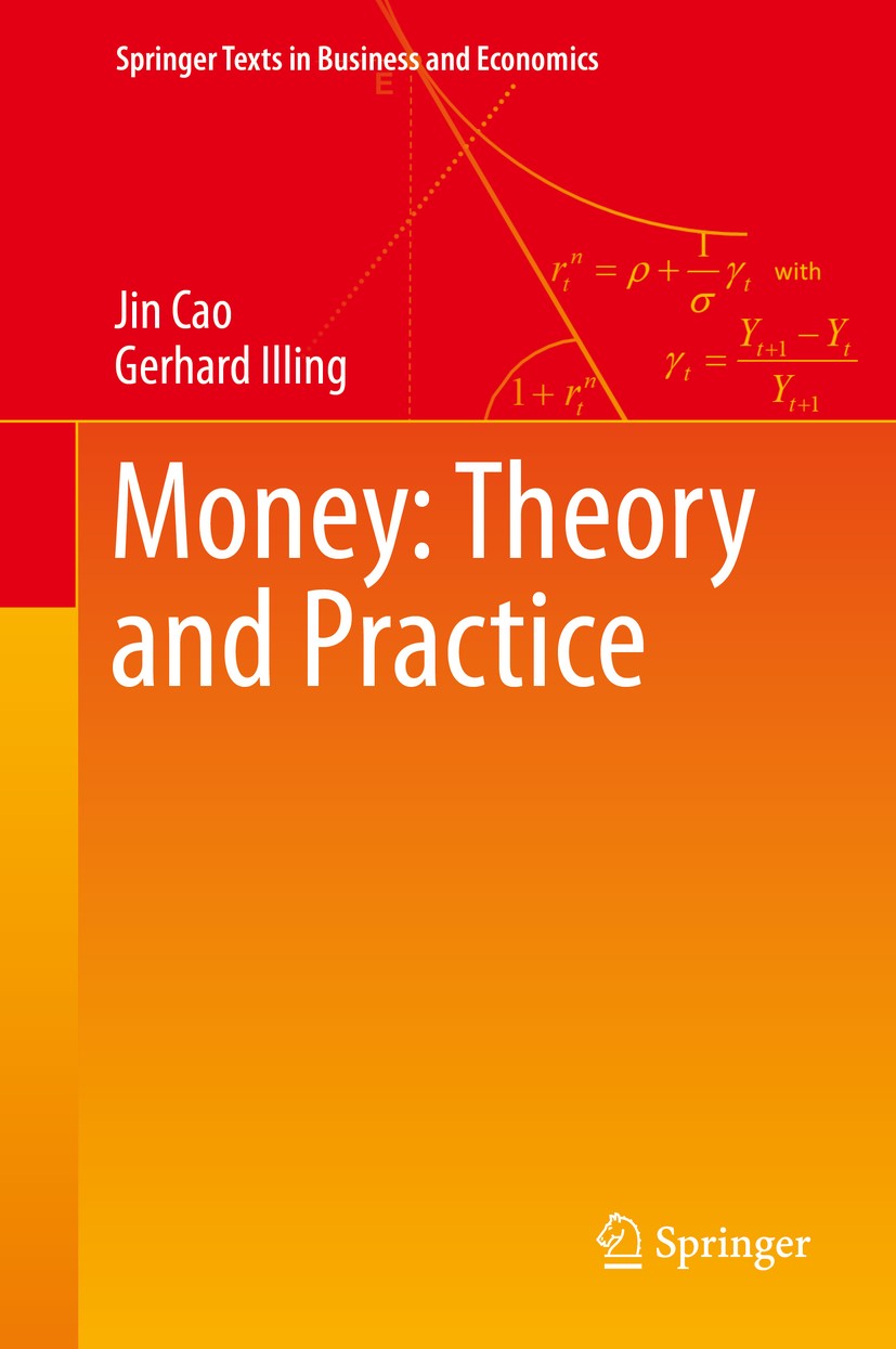 Titlebook: Money: Theory and Practice; Jin Cao,Gerhard Illing Textbook 2019 Springer Nature Switzerland AG 2019 Monetary Economics.New Keynesian Macr Titlebook: Money: Theory and Practice; Jin Cao,Gerhard Illing Textbook 2019 Springer Nature Switzerland AG 2019 Monetary Economics.New Keynesian Macr