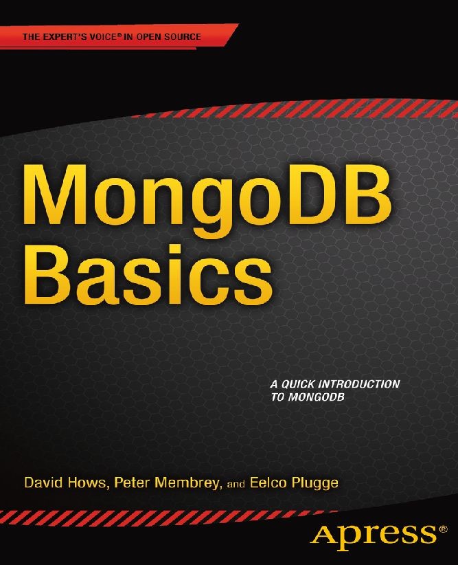 Titlebook: MongoDB Basics; David Hows,Peter Membrey,Eelco Plugge Book 2014 The Editor(s) (if applicable) and The Author(s), under exclusive license t Titlebook: MongoDB Basics; David Hows,Peter Membrey,Eelco Plugge Book 2014 The Editor(s) (if applicable) and The Author(s), under exclusive license t