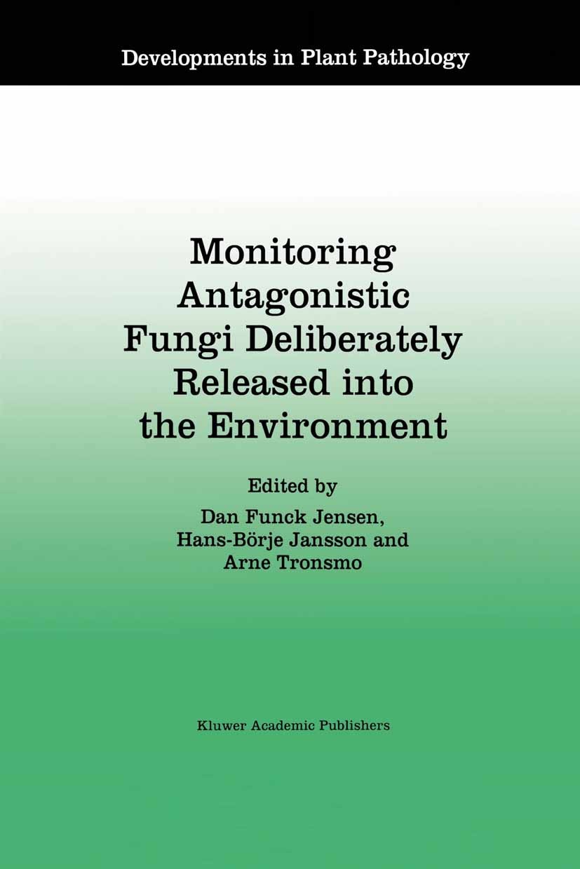 Titlebook: Monitoring Antagonistic Fungi Deliberately Released into the Environment; Dan Funck Jensen,Hans-Börje Jansson,Arne Tronsmo Book 1996 Kluwe Titlebook: Monitoring Antagonistic Fungi Deliberately Released into the Environment; Dan Funck Jensen,Hans-Börje Jansson,Arne Tronsmo Book 1996 Kluwe