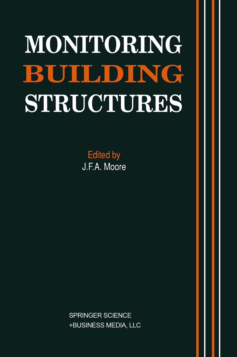 Titlebook: Monitoring Building Structures; J. F. A. Moore (Head of Structural Engineering Bra Book 1992 Springer Science+Business Media New York 1992 Titlebook: Monitoring Building Structures; J. F. A. Moore (Head of Structural Engineering Bra Book 1992 Springer Science+Business Media New York 1992