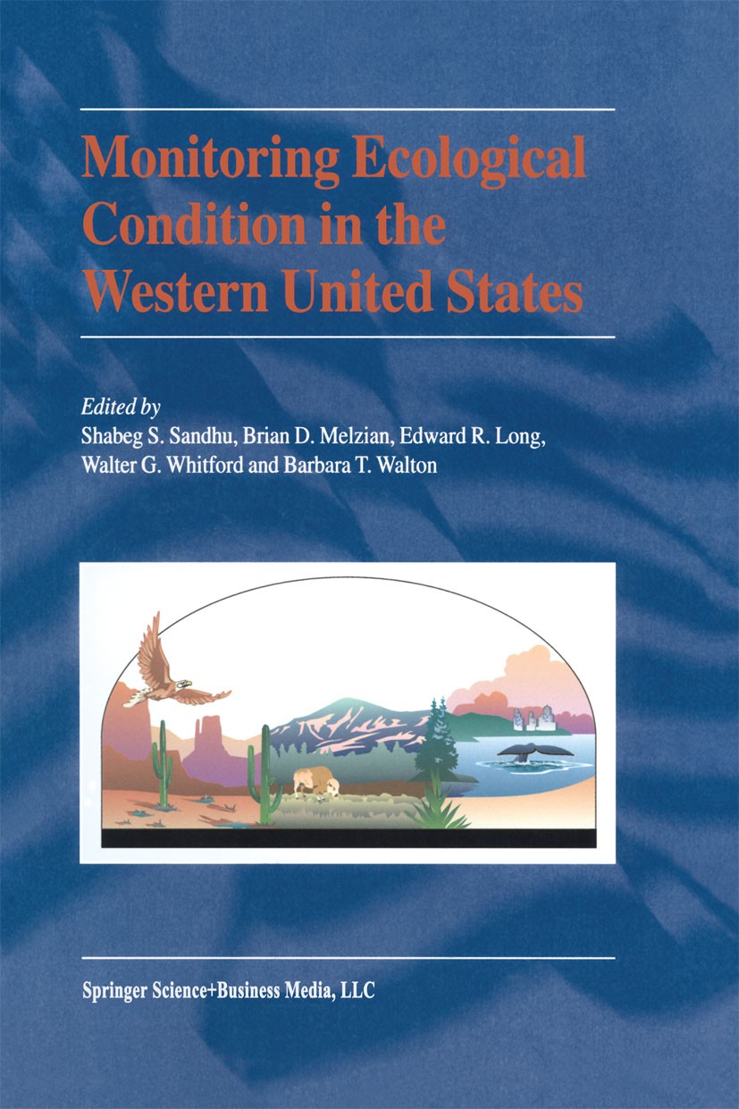 Titlebook: Monitoring Ecological Condition in the Western United States; Shabeg S. Sandhu,Brian D. Melzian,Barbara T. Walto Book 2000 Kluwer Academic Titlebook: Monitoring Ecological Condition in the Western United States; Shabeg S. Sandhu,Brian D. Melzian,Barbara T. Walto Book 2000 Kluwer Academic