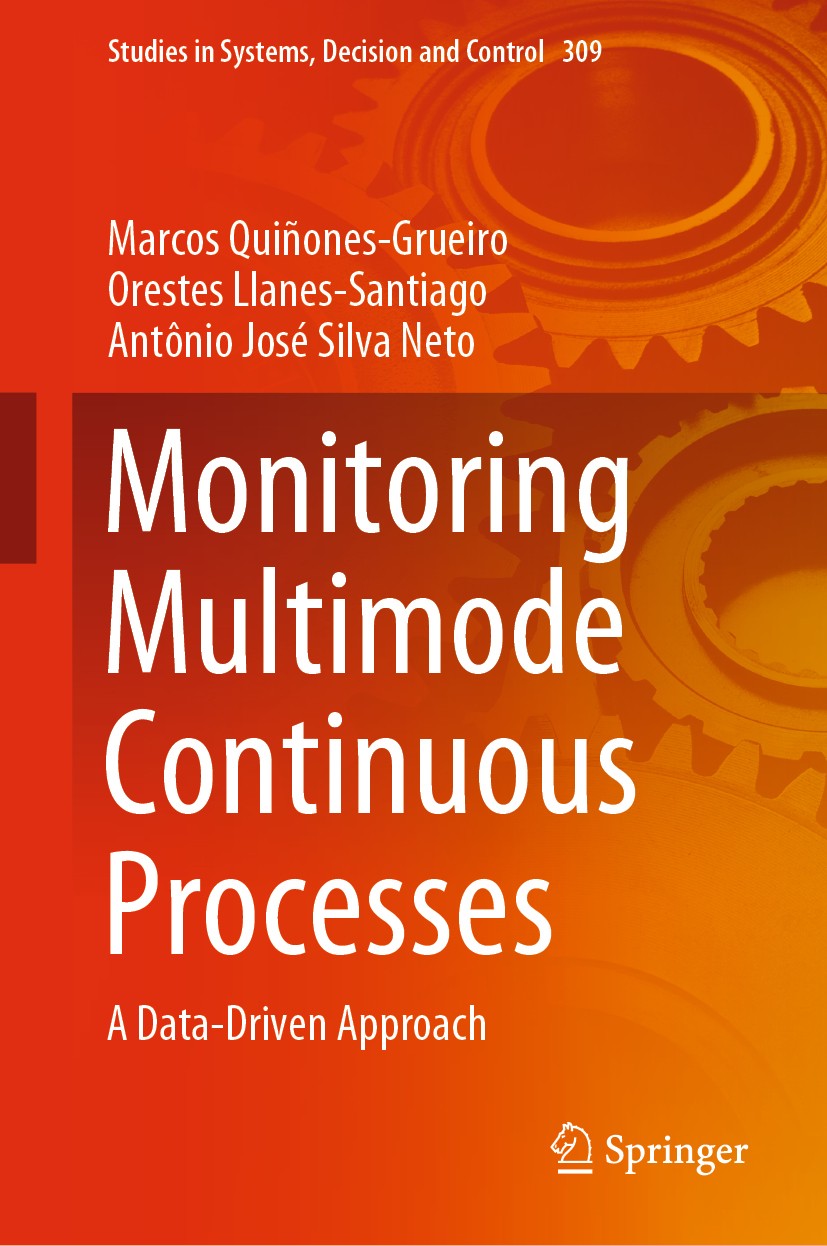 Titlebook: Monitoring Multimode Continuous Processes; A Data-Driven Approa Marcos Quiñones-Grueiro,Orestes Llanes-Santiago,An Book 2021 Springer Natur Titlebook: Monitoring Multimode Continuous Processes; A Data-Driven Approa Marcos Quiñones-Grueiro,Orestes Llanes-Santiago,An Book 2021 Springer Natur