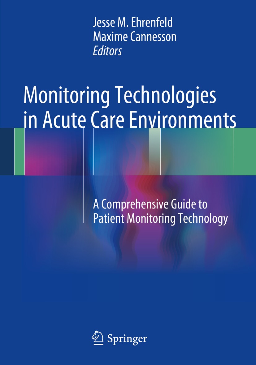 Titlebook: Monitoring Technologies in Acute Care Environments; A Comprehensive Guid Jesse M. Ehrenfeld,Maxime Cannesson Book 2014 Springer Science+Bus Titlebook: Monitoring Technologies in Acute Care Environments; A Comprehensive Guid Jesse M. Ehrenfeld,Maxime Cannesson Book 2014 Springer Science+Bus