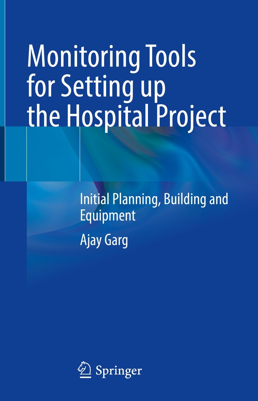 Titlebook: Monitoring Tools for Setting up the Hospital Project; Initial Planning, Bu Ajay Garg Book 2023 The Editor(s) (if applicable) and The Author Titlebook: Monitoring Tools for Setting up the Hospital Project; Initial Planning, Bu Ajay Garg Book 2023 The Editor(s) (if applicable) and The Author