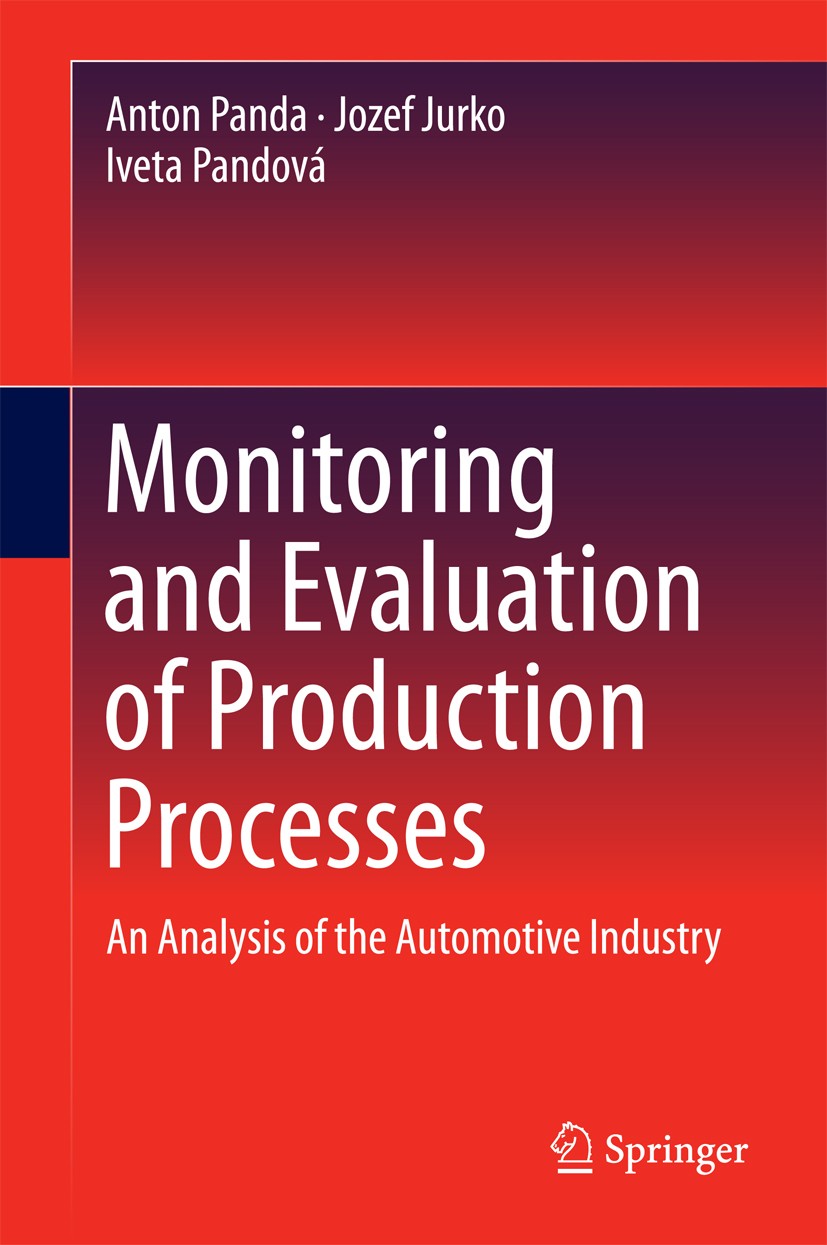 Titlebook: Monitoring and Evaluation of Production Processes; An Analysis of the A Anton Panda,Jozef Jurko,Iveta Pandová Book 2016 Springer Internatio Titlebook: Monitoring and Evaluation of Production Processes; An Analysis of the A Anton Panda,Jozef Jurko,Iveta Pandová Book 2016 Springer Internatio