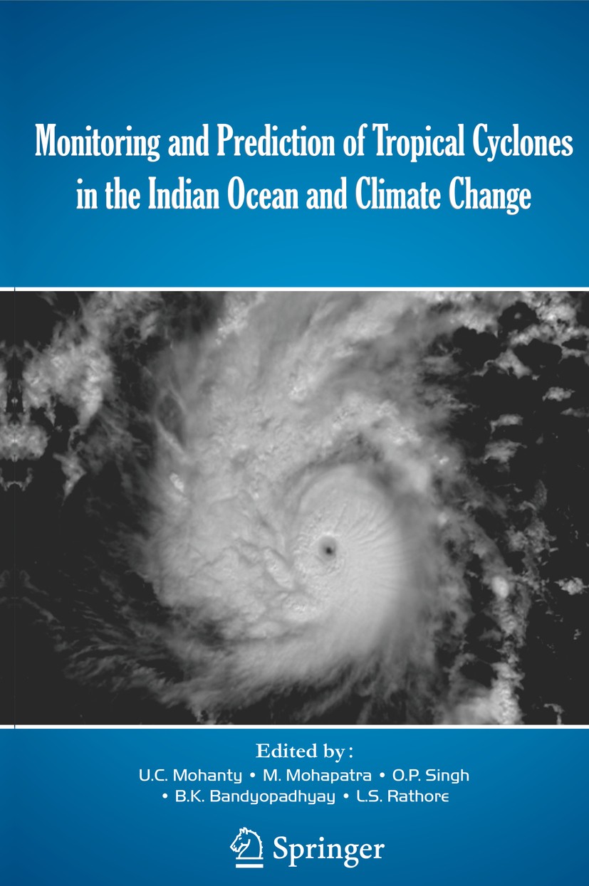 Titlebook: Monitoring and Prediction of Tropical Cyclones in the Indian Ocean and Climate Change; U. C. Mohanty,M. Mohapatra,L. S. Rathore Book 2014 Titlebook: Monitoring and Prediction of Tropical Cyclones in the Indian Ocean and Climate Change; U. C. Mohanty,M. Mohapatra,L. S. Rathore Book 2014