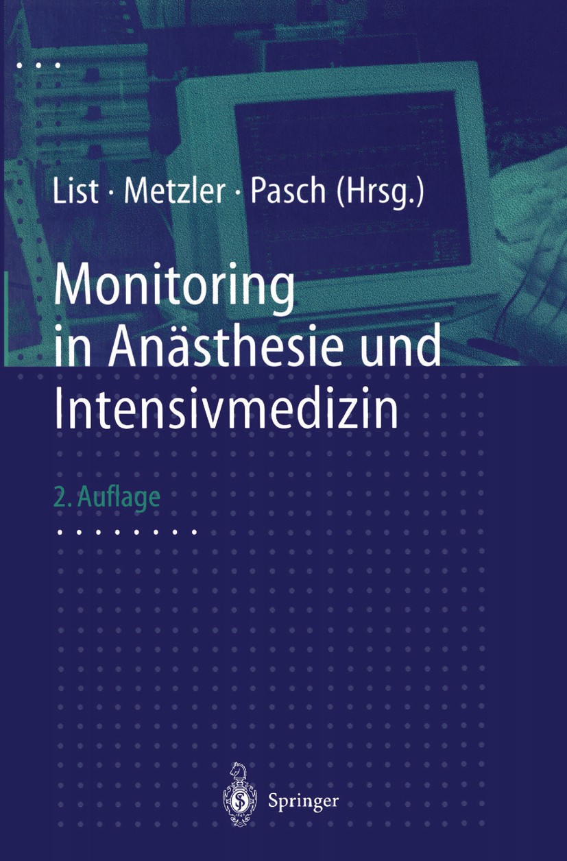 Titlebook: Monitoring in Anästhesie und Intensivmedizin; Werner F. List,Helfried Metzler,Thomas Pasch Book 1998Latest edition Springer-Verlag Berlin Titlebook: Monitoring in Anästhesie und Intensivmedizin; Werner F. List,Helfried Metzler,Thomas Pasch Book 1998Latest edition Springer-Verlag Berlin