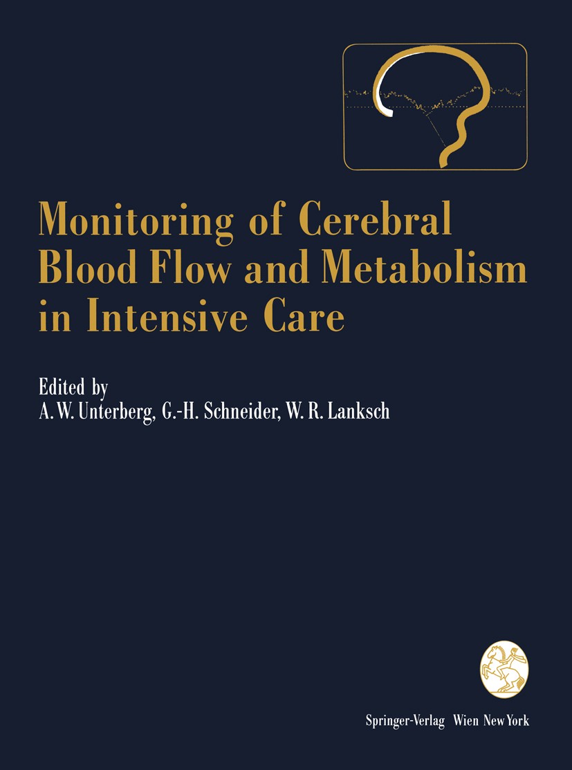 Titlebook: Monitoring of Cerebral Blood Flow and Metabolism in Intensive Care; Andreas W. Unterberg,Gerd-Helge Schneider,Wolfgang Book 1993 Springer- Titlebook: Monitoring of Cerebral Blood Flow and Metabolism in Intensive Care; Andreas W. Unterberg,Gerd-Helge Schneider,Wolfgang Book 1993 Springer-