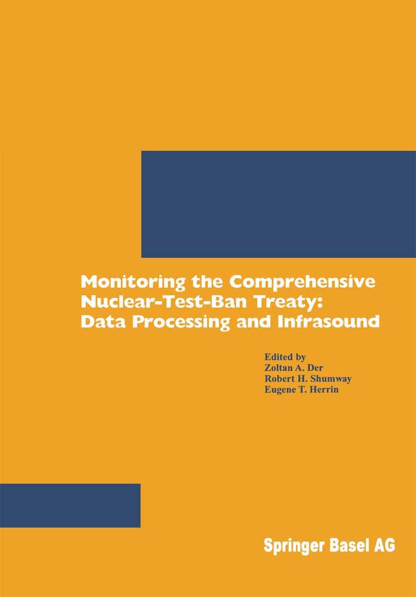 Titlebook: Monitoring the Comprehensive Nuclear-Test-Ban Treaty: Data Processing and Infrasound; Zoltan A. Der,Robert H. Shumway,Eugene T. Herrin Boo Titlebook: Monitoring the Comprehensive Nuclear-Test-Ban Treaty: Data Processing and Infrasound; Zoltan A. Der,Robert H. Shumway,Eugene T. Herrin Boo