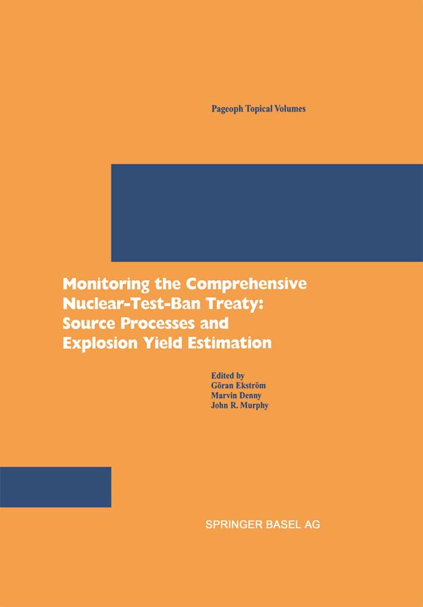 Titlebook: Monitoring the Comprehensive Nuclear-Test-Ban Treaty: Source Processes and Explosion Yield Estimatio; Göran Ekström,Marvin Denny,John R. M Titlebook: Monitoring the Comprehensive Nuclear-Test-Ban Treaty: Source Processes and Explosion Yield Estimatio; Göran Ekström,Marvin Denny,John R. M