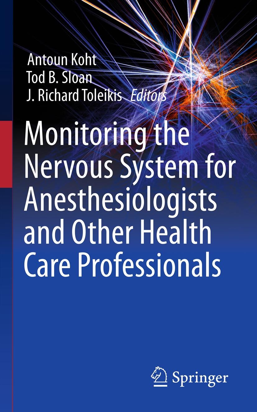 Titlebook: Monitoring the Nervous System for Anesthesiologists and Other Health Care Professionals; Antoun Koht,Tod B. Sloan,J. Richard Toleikis Book Titlebook: Monitoring the Nervous System for Anesthesiologists and Other Health Care Professionals; Antoun Koht,Tod B. Sloan,J. Richard Toleikis Book