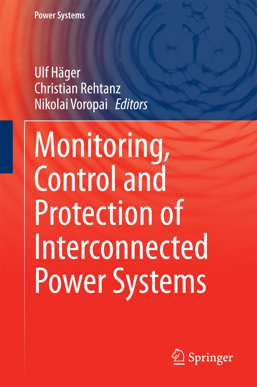 Titlebook: Monitoring, Control and Protection of Interconnected Power Systems; Ulf Häger,Christian Rehtanz,Nikolai Voropai Book 2014 Springer-Verlag Titlebook: Monitoring, Control and Protection of Interconnected Power Systems; Ulf Häger,Christian Rehtanz,Nikolai Voropai Book 2014 Springer-Verlag
