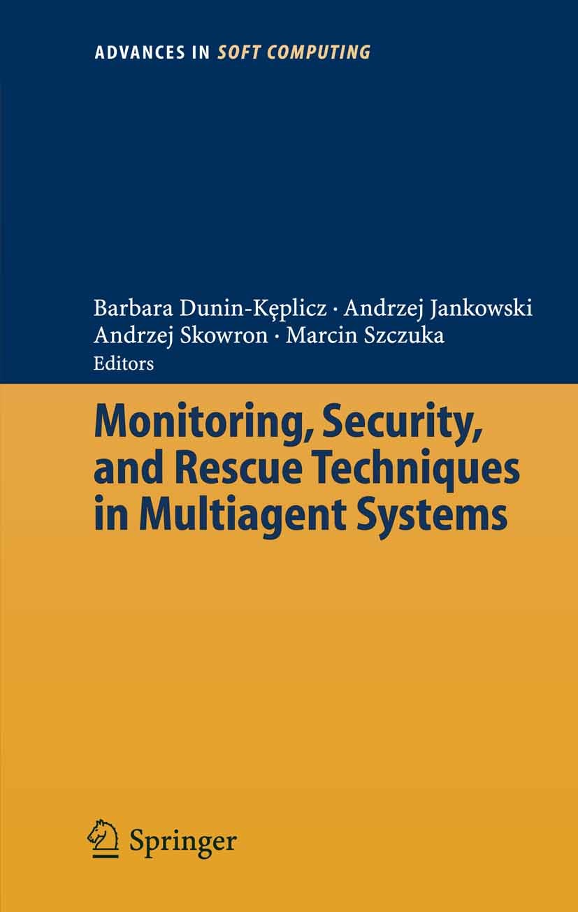 Titlebook: Monitoring, Security, and Rescue Techniques in Multiagent Systems; Barbara Dunin-Kęplicz,Andrzej Jankowski,Marcin Szc Conference proceedin Titlebook: Monitoring, Security, and Rescue Techniques in Multiagent Systems; Barbara Dunin-Kęplicz,Andrzej Jankowski,Marcin Szc Conference proceedin