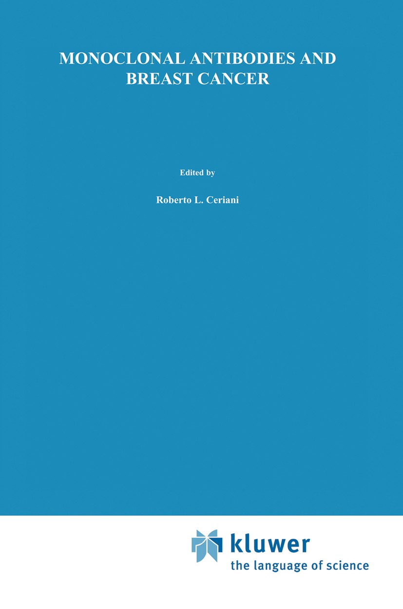 Titlebook: Monoclonal Antibodies and Breast Cancer; Proceedings of the I Roberto L. Ceriani Conference proceedings 1985 Martinus Nijhoff Publishing, B Titlebook: Monoclonal Antibodies and Breast Cancer; Proceedings of the I Roberto L. Ceriani Conference proceedings 1985 Martinus Nijhoff Publishing, B
