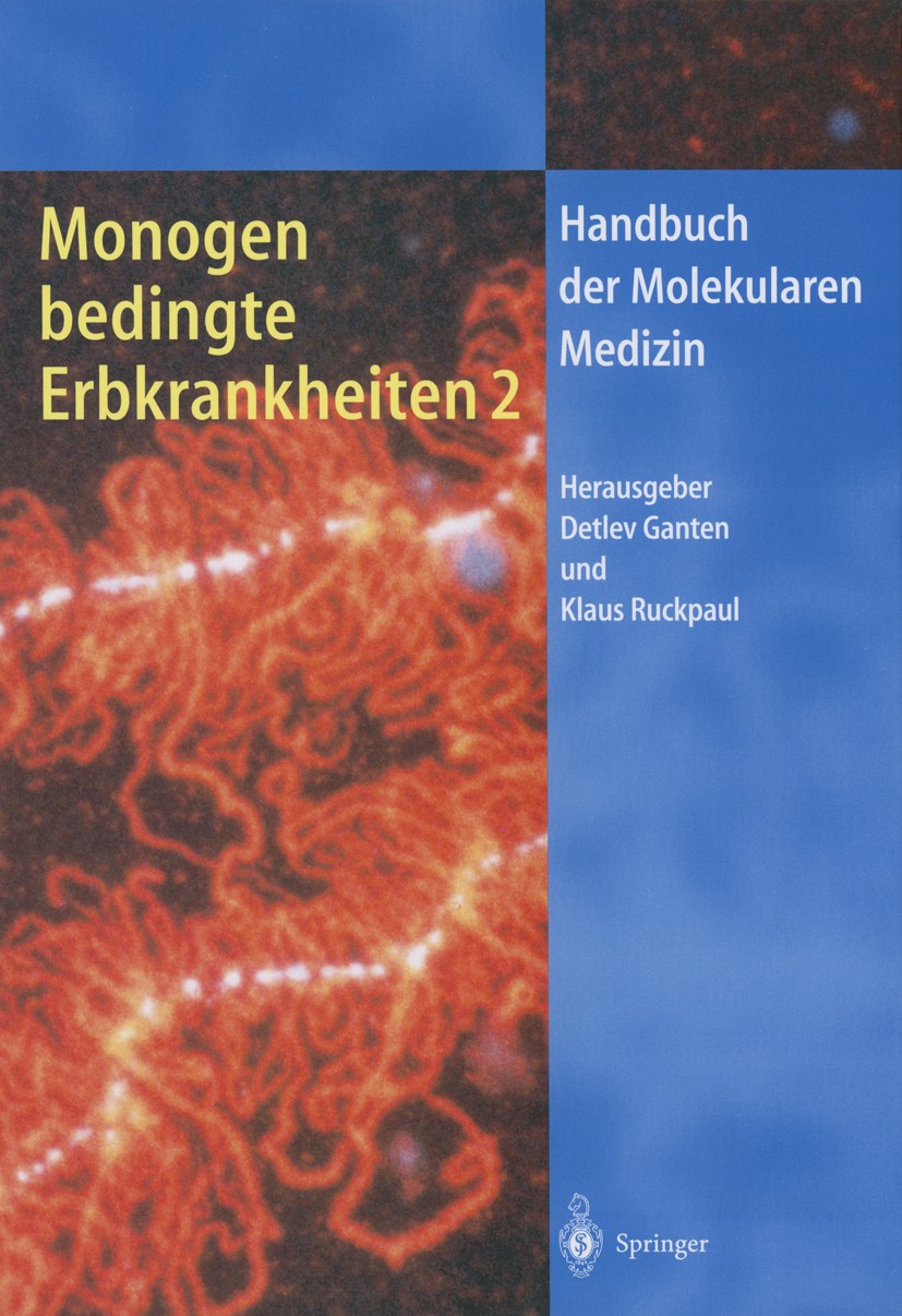 Titlebook: Monogen bedingte Erbkrankheiten 2; Detlev Ganten,Klaus Ruckpaul Book 2000 Springer-Verlag Berlin Heidelberg 2000 Gendiagnostik.Gentherapie Titlebook: Monogen bedingte Erbkrankheiten 2; Detlev Ganten,Klaus Ruckpaul Book 2000 Springer-Verlag Berlin Heidelberg 2000 Gendiagnostik.Gentherapie