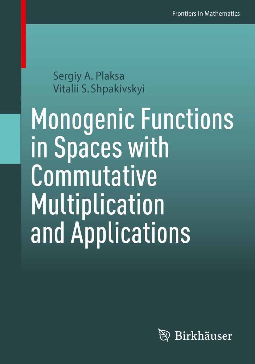 Titlebook: Monogenic Functions in Spaces with Commutative Multiplication and Applications; Sergiy A. Plaksa,Vitalii S. Shpakivskyi Book 2023 The Edit Titlebook: Monogenic Functions in Spaces with Commutative Multiplication and Applications; Sergiy A. Plaksa,Vitalii S. Shpakivskyi Book 2023 The Edit