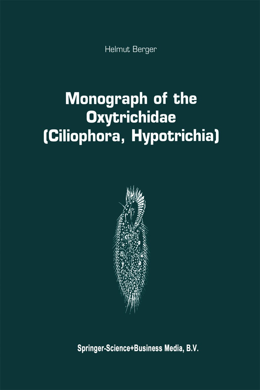 Titlebook: Monograph of the Oxytrichidae (Ciliophora, Hypotrichia); Helmut Berger Book 1999 Kluwer Academic Publishers 1999 biology.classification.ec Titlebook: Monograph of the Oxytrichidae (Ciliophora, Hypotrichia); Helmut Berger Book 1999 Kluwer Academic Publishers 1999 biology.classification.ec
