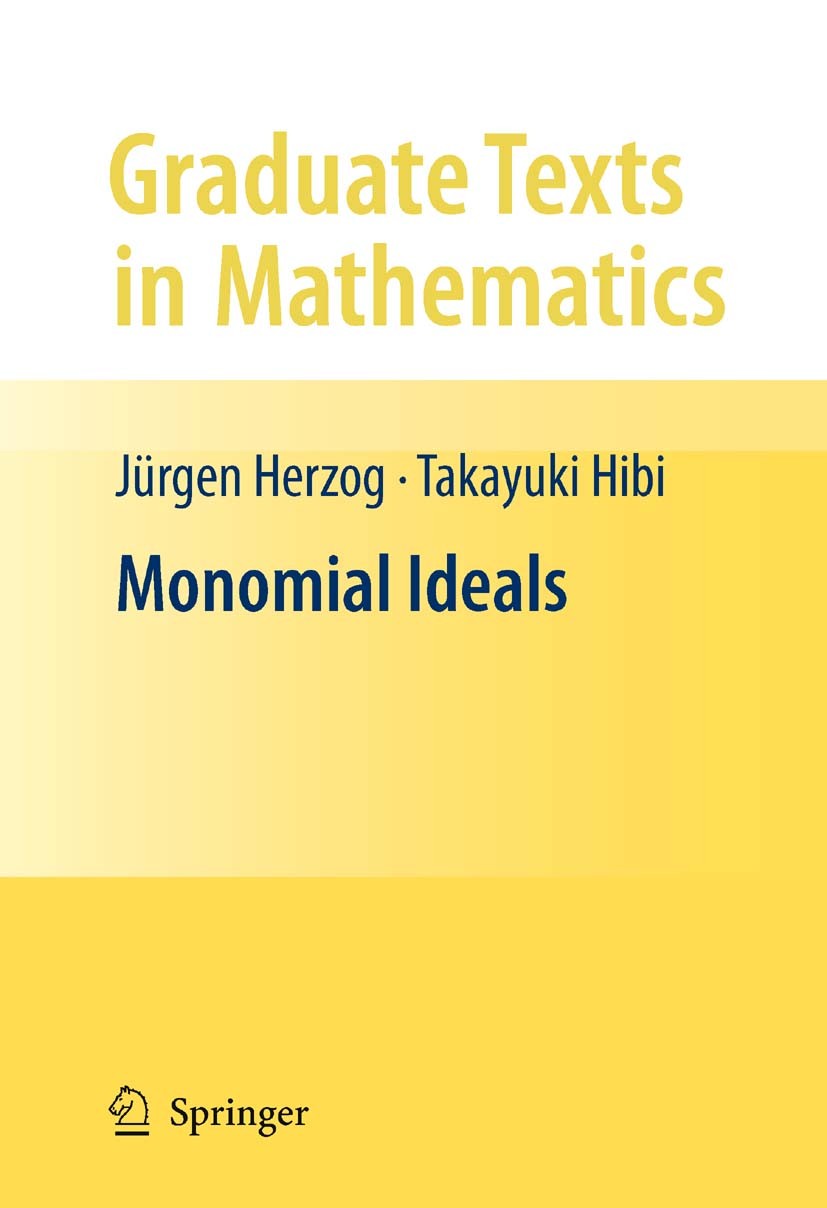 Titlebook: Monomial Ideals; Jürgen Herzog,Takayuki Hibi Textbook 2011 Springer-Verlag London Ltd. 2011 Alexander duality.Gröbner basis.Hilbert functi Titlebook: Monomial Ideals; Jürgen Herzog,Takayuki Hibi Textbook 2011 Springer-Verlag London Ltd. 2011 Alexander duality.Gröbner basis.Hilbert functi