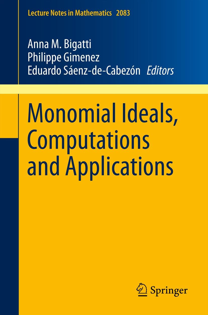 Titlebook: Monomial Ideals, Computations and Applications; Anna M. Bigatti,Philippe Gimenez,Eduardo Sáenz-de- Book 2013 Springer-Verlag Berlin Heidel Titlebook: Monomial Ideals, Computations and Applications; Anna M. Bigatti,Philippe Gimenez,Eduardo Sáenz-de- Book 2013 Springer-Verlag Berlin Heidel