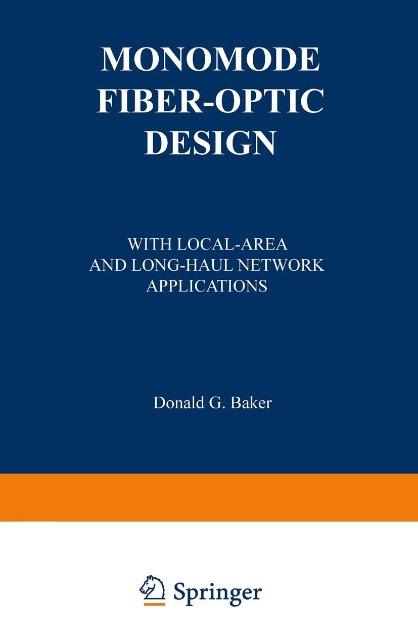 Titlebook: Monomode Fiber-Optic Design; With Local-Area and Donald G. Baker Book 1987 Van Nostrand Reinhold Company Inc. 1987 LED.fiber optics.growth Titlebook: Monomode Fiber-Optic Design; With Local-Area and Donald G. Baker Book 1987 Van Nostrand Reinhold Company Inc. 1987 LED.fiber optics.growth