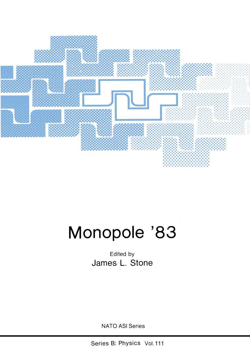 Titlebook: Monopole ’83; James L. Stone Book 1984 Plenum Press, New York 1984 astronomy.astrophysics.atoms.cosmic ray.cosmology.energy.experiment.fie Titlebook: Monopole ’83; James L. Stone Book 1984 Plenum Press, New York 1984 astronomy.astrophysics.atoms.cosmic ray.cosmology.energy.experiment.fie