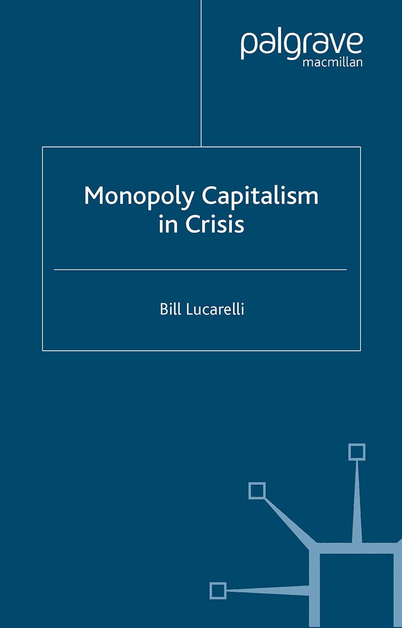 Titlebook: Monopoly Capitalism in Crisis; Bill Lucarelli Book 2004 Palgrave Macmillan, a division of Macmillan Publishers Limited 2004 capitalism.eco Titlebook: Monopoly Capitalism in Crisis; Bill Lucarelli Book 2004 Palgrave Macmillan, a division of Macmillan Publishers Limited 2004 capitalism.eco