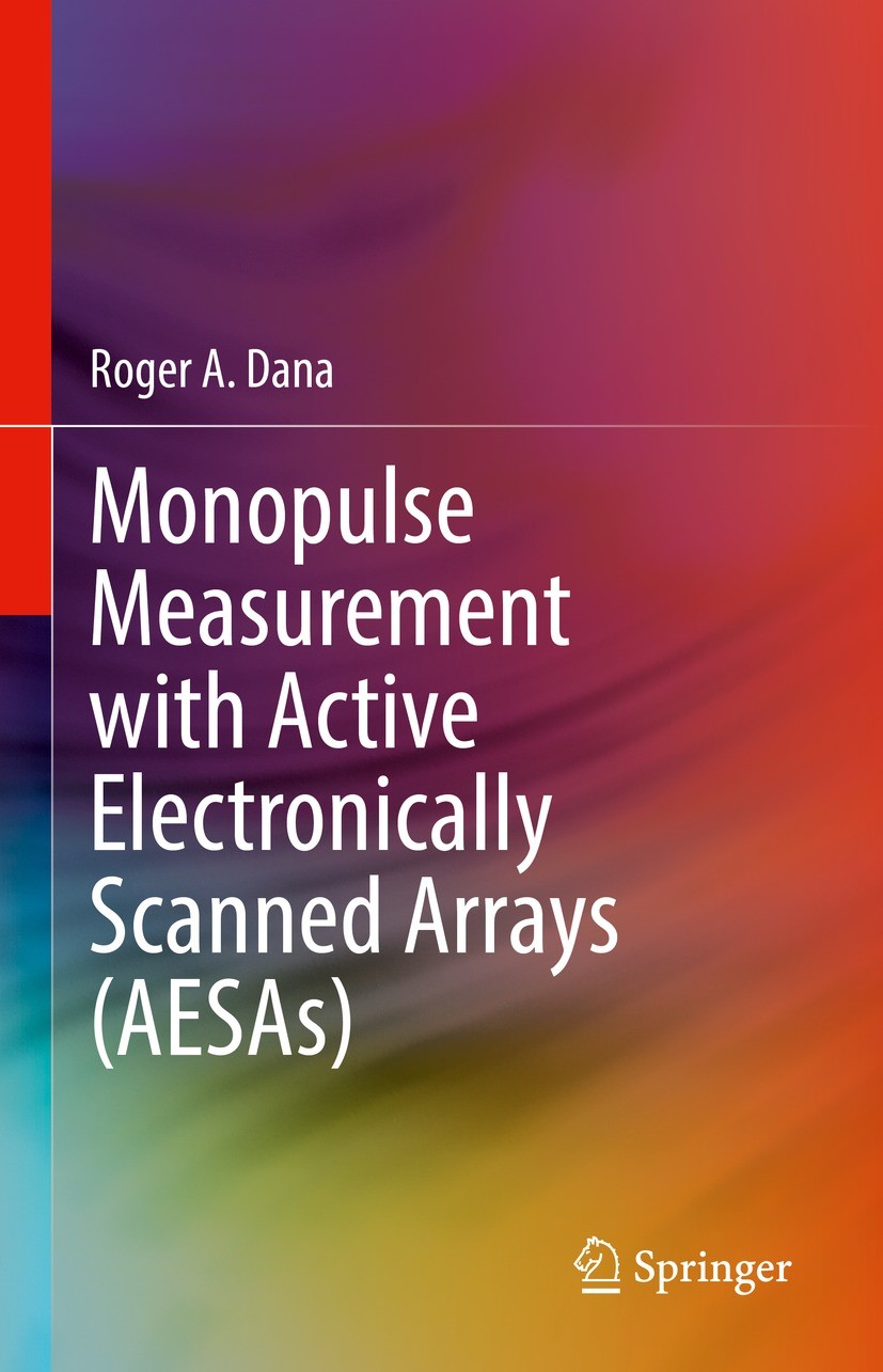 Titlebook: Monopulse Measurement with Active Electronically Scanned Arrays (AESAs); Roger A. Dana Book 2022 The Editor(s) (if applicable) and The Aut Titlebook: Monopulse Measurement with Active Electronically Scanned Arrays (AESAs); Roger A. Dana Book 2022 The Editor(s) (if applicable) and The Aut