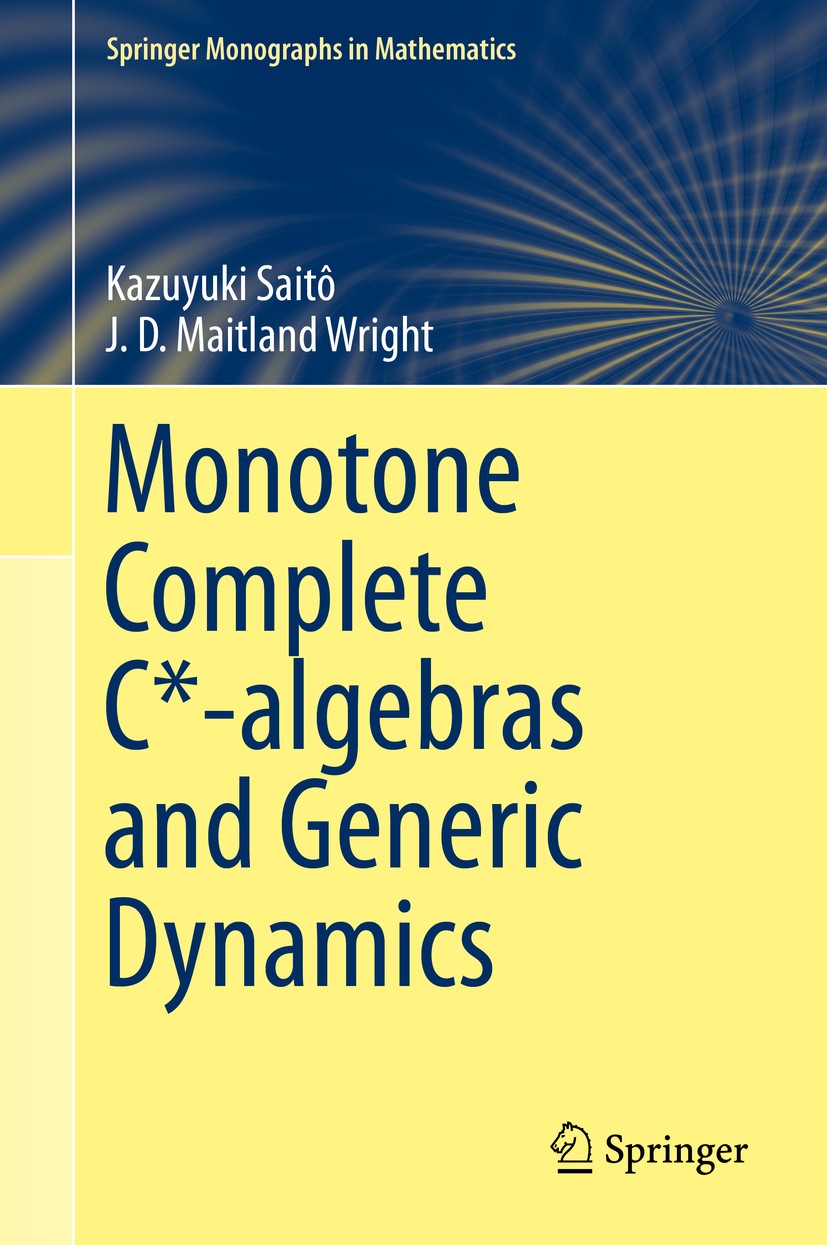 Titlebook: Monotone Complete C*-algebras and Generic Dynamics; Kazuyuki Saitô,J. D. Maitland Wright Book 2015 Springer-Verlag London 2015 C*-algebras Titlebook: Monotone Complete C*-algebras and Generic Dynamics; Kazuyuki Saitô,J. D. Maitland Wright Book 2015 Springer-Verlag London 2015 C*-algebras