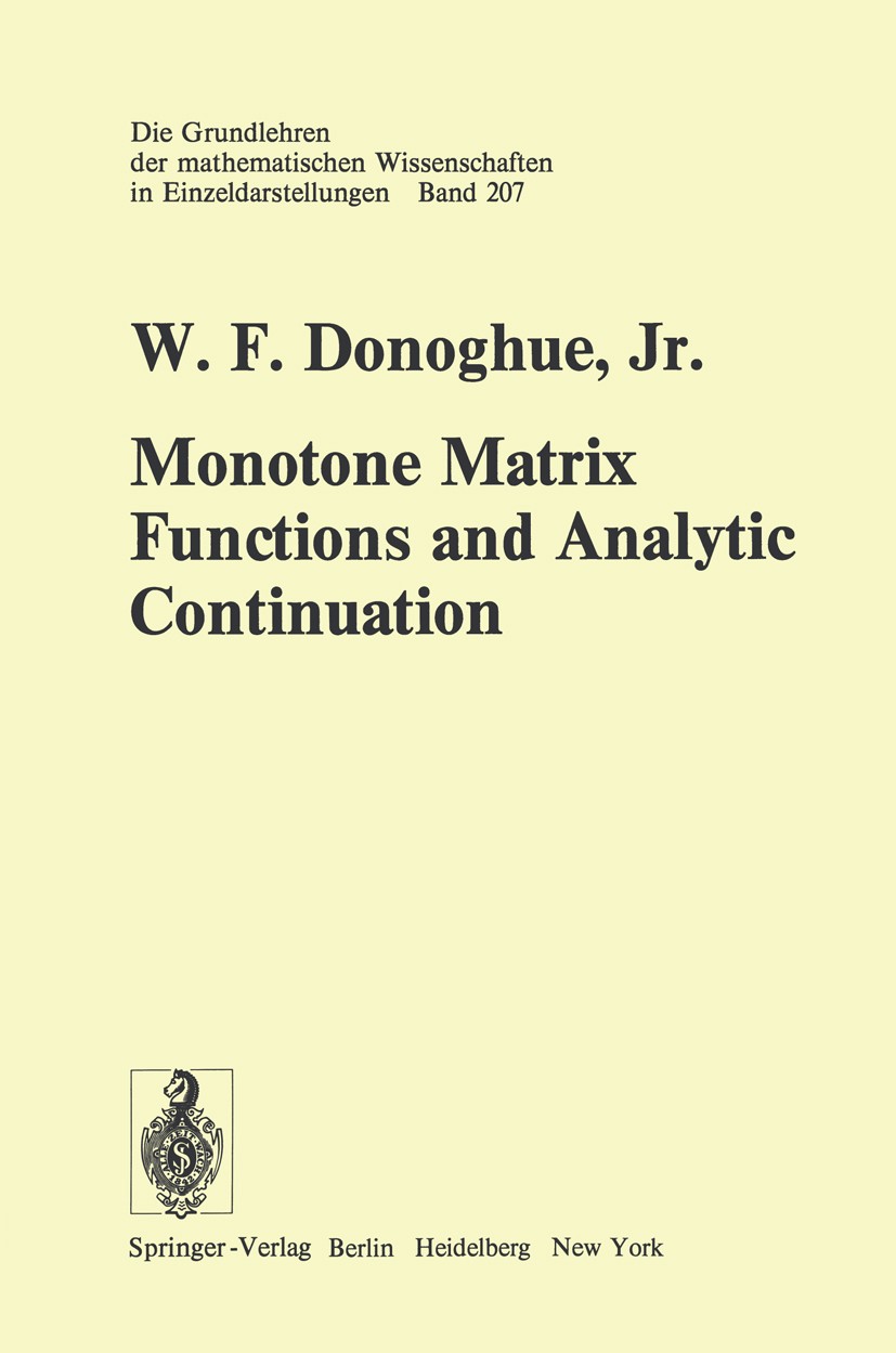 Titlebook: Monotone Matrix Functions and Analytic Continuation; William F. Donoghue Book 1974 Springer-Verlag Berlin Heidelberg 1974 Analytische Funk Titlebook: Monotone Matrix Functions and Analytic Continuation; William F. Donoghue Book 1974 Springer-Verlag Berlin Heidelberg 1974 Analytische Funk