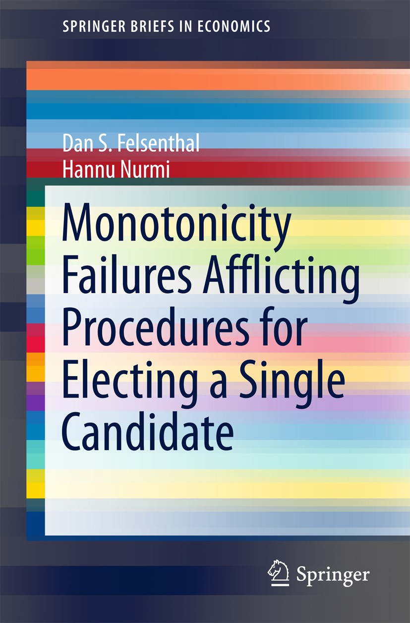 Titlebook: Monotonicity Failures Afflicting Procedures for Electing a Single Candidate; Dan S. Felsenthal,Hannu Nurmi Book 2017 The Author(s) 2017 Vo Titlebook: Monotonicity Failures Afflicting Procedures for Electing a Single Candidate; Dan S. Felsenthal,Hannu Nurmi Book 2017 The Author(s) 2017 Vo
