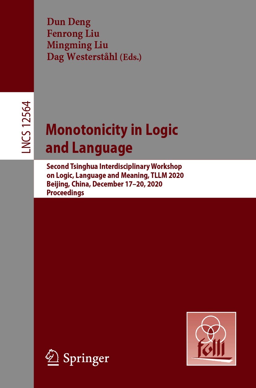 Titlebook: Monotonicity in Logic and Language; Second Tsinghua Inte Dun Deng,Fenrong Liu,Dag Westerståhl Conference proceedings 2020 Springer-Verlag G Titlebook: Monotonicity in Logic and Language; Second Tsinghua Inte Dun Deng,Fenrong Liu,Dag Westerståhl Conference proceedings 2020 Springer-Verlag G