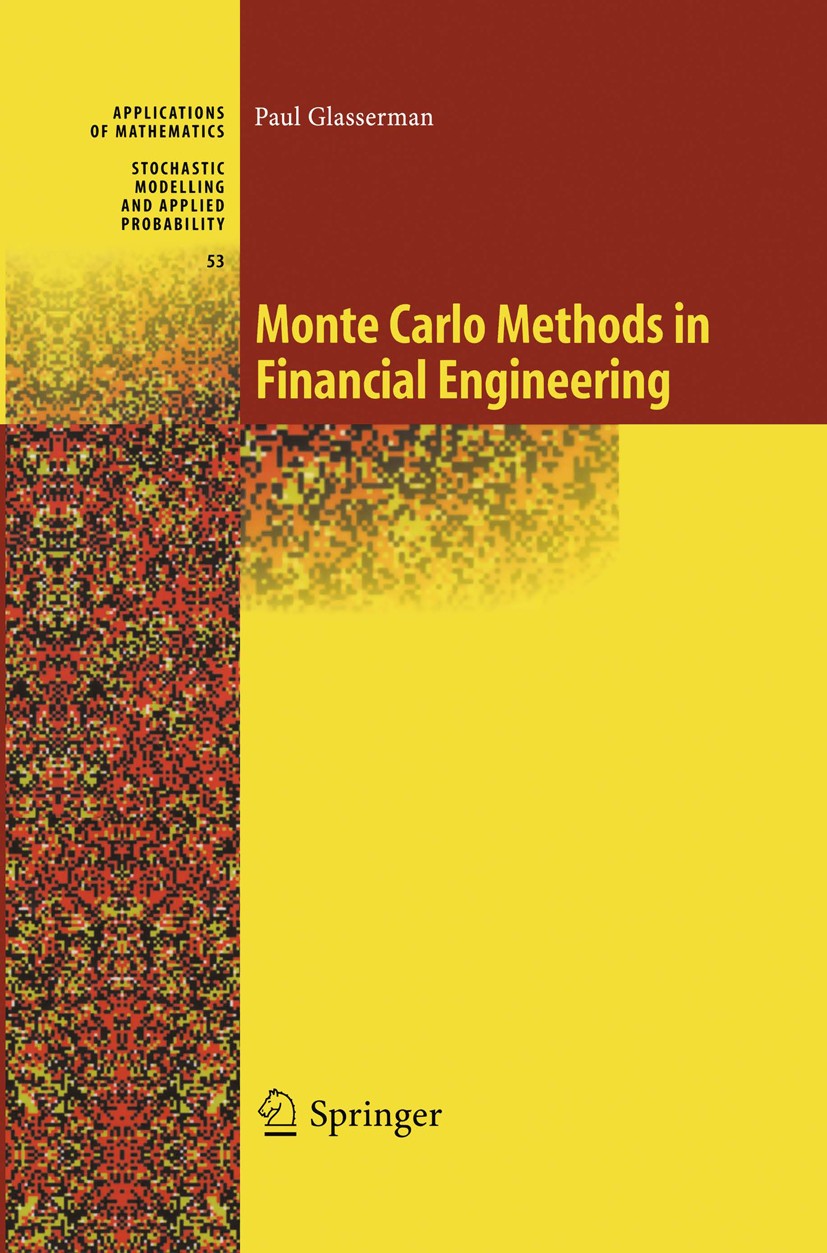 Titlebook: Monte Carlo Methods in Financial Engineering; Paul Glasserman Textbook 2003 Springer Science+Business Media New York 2003 Analysis.Measure Titlebook: Monte Carlo Methods in Financial Engineering; Paul Glasserman Textbook 2003 Springer Science+Business Media New York 2003 Analysis.Measure