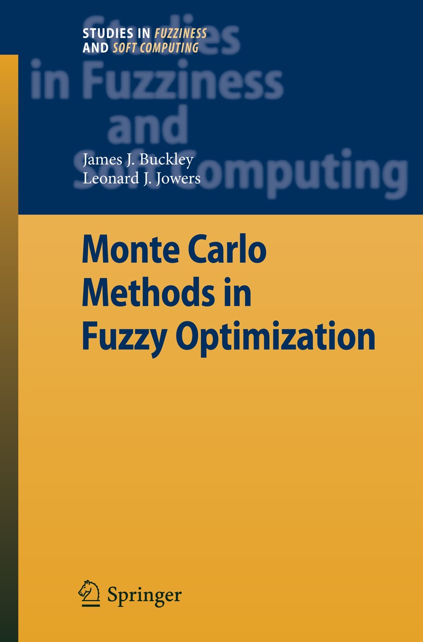 Titlebook: Monte Carlo Methods in Fuzzy Optimization; James J. Buckley,Leonard J. Jowers Book 2008 Springer-Verlag Berlin Heidelberg 2008 Fuzzy.Fuzzy Titlebook: Monte Carlo Methods in Fuzzy Optimization; James J. Buckley,Leonard J. Jowers Book 2008 Springer-Verlag Berlin Heidelberg 2008 Fuzzy.Fuzzy