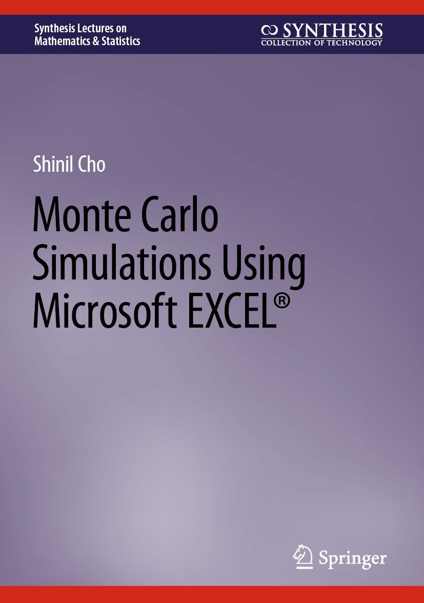 Titlebook: Monte Carlo Simulations Using Microsoft EXCEL®; Shinil Cho Book 2023 The Editor(s) (if applicable) and The Author(s), under exclusive lice Titlebook: Monte Carlo Simulations Using Microsoft EXCEL®; Shinil Cho Book 2023 The Editor(s) (if applicable) and The Author(s), under exclusive lice