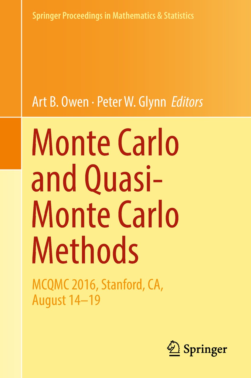Titlebook: Monte Carlo and Quasi-Monte Carlo Methods; MCQMC 2016, Stanford Art B. Owen,Peter W. Glynn Conference proceedings 2018 Springer Internation Titlebook: Monte Carlo and Quasi-Monte Carlo Methods; MCQMC 2016, Stanford Art B. Owen,Peter W. Glynn Conference proceedings 2018 Springer Internation