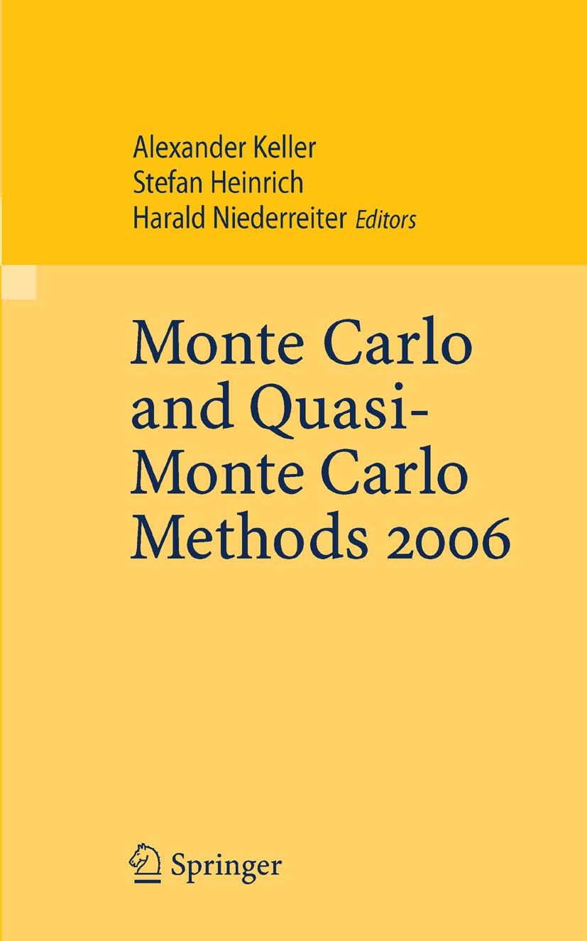 Titlebook: Monte Carlo and Quasi-Monte Carlo Methods 2006; Alexander Keller,Stefan Heinrich,Harald Niederreit Conference proceedings 2008 Springer-Ve Titlebook: Monte Carlo and Quasi-Monte Carlo Methods 2006; Alexander Keller,Stefan Heinrich,Harald Niederreit Conference proceedings 2008 Springer-Ve