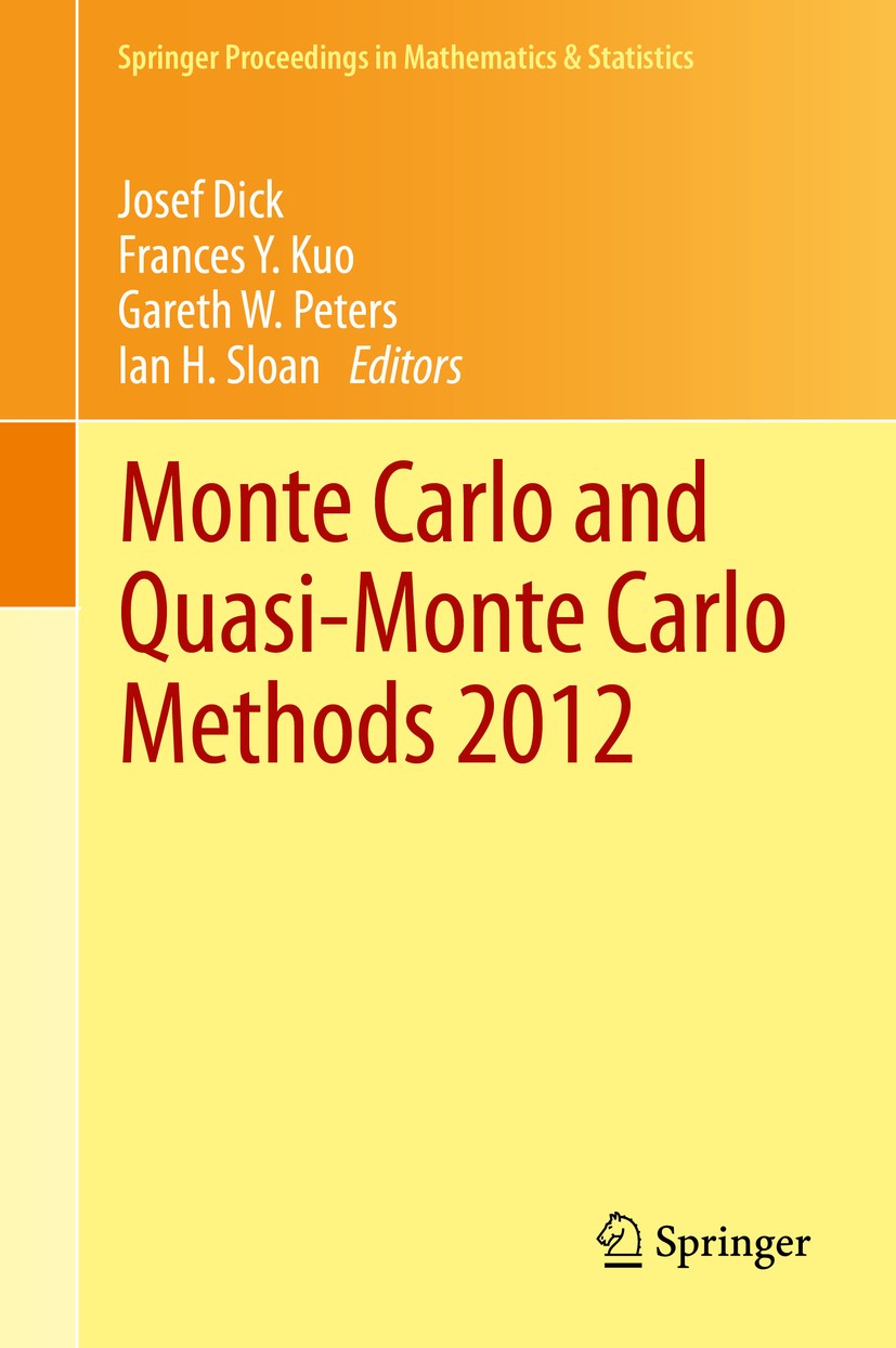Titlebook: Monte Carlo and Quasi-Monte Carlo Methods 2012; Josef Dick,Frances Y. Kuo,Ian H. Sloan Conference proceedings 2013 Springer-Verlag Berlin Titlebook: Monte Carlo and Quasi-Monte Carlo Methods 2012; Josef Dick,Frances Y. Kuo,Ian H. Sloan Conference proceedings 2013 Springer-Verlag Berlin