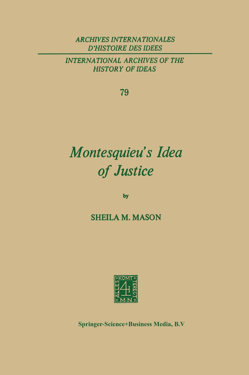 Titlebook: Montesquieu’s Idea of Justice; Sheila Mary Mason Book 1975 Springer Science+Business Media Dordrecht 1975 Artes.aesthetic ideas.idea of ju Titlebook: Montesquieu’s Idea of Justice; Sheila Mary Mason Book 1975 Springer Science+Business Media Dordrecht 1975 Artes.aesthetic ideas.idea of ju