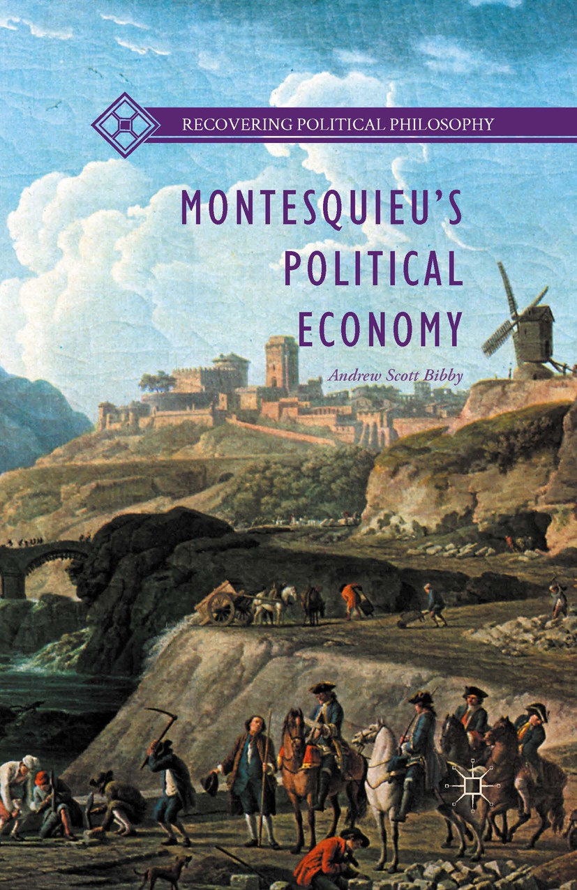 Titlebook: Montesquieu’s Political Economy; Andrew Scott Bibby Book 2016 The Editor(s) (if applicable) and The Author(s) 2016 economy.political econo Titlebook: Montesquieu’s Political Economy; Andrew Scott Bibby Book 2016 The Editor(s) (if applicable) and The Author(s) 2016 economy.political econo