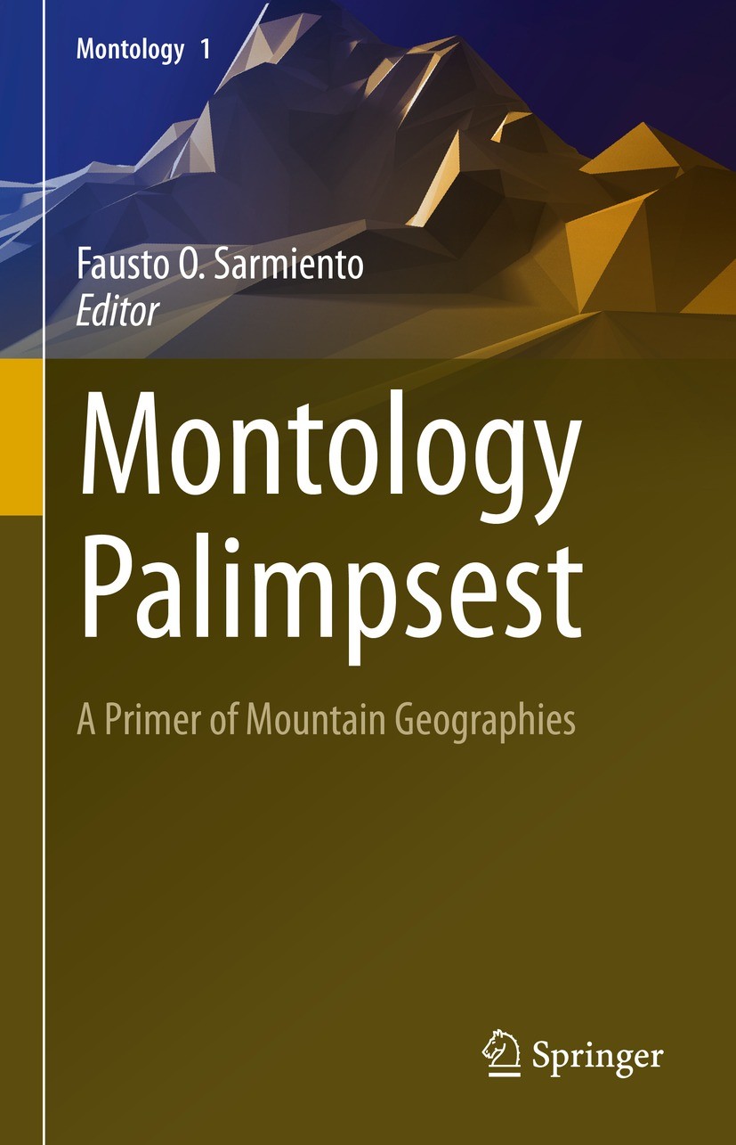 Titlebook: Montology Palimpsest; A Primer of Mountain Fausto O. Sarmiento Book 2022 The Editor(s) (if applicable) and The Author(s), under exclusive l Titlebook: Montology Palimpsest; A Primer of Mountain Fausto O. Sarmiento Book 2022 The Editor(s) (if applicable) and The Author(s), under exclusive l