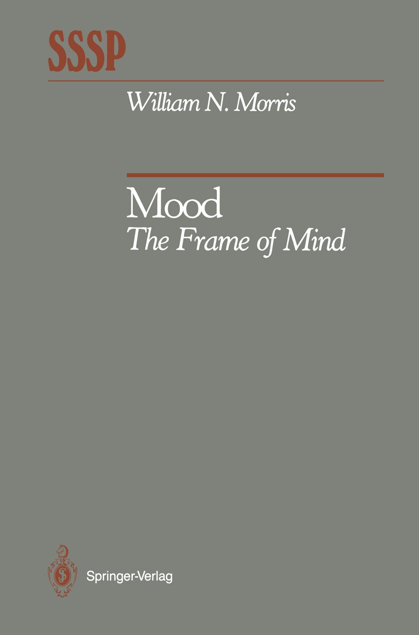 Titlebook: Mood; The Frame of Mind William N. Morris Book 1989 Springer-Verlag New York Inc. 1989 Stimmung.behavior.cognition.perception Titlebook: Mood; The Frame of Mind William N. Morris Book 1989 Springer-Verlag New York Inc. 1989 Stimmung.behavior.cognition.perception