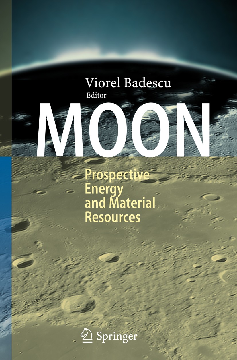 Titlebook: Moon; Prospective Energy a Viorel Badescu Book 2012 Springer-Verlag GmbH Berlin Heidelberg 2012 Energy Resources.Material resources.Moon Titlebook: Moon; Prospective Energy a Viorel Badescu Book 2012 Springer-Verlag GmbH Berlin Heidelberg 2012 Energy Resources.Material resources.Moon