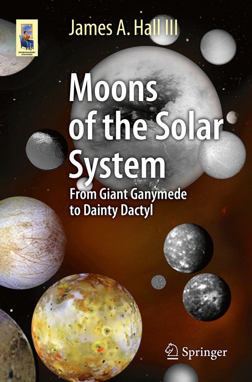 Titlebook: Moons of the Solar System; From Giant Ganymede James A. Hall III Book 2016 Springer International Publishing Switzerland 2016 Asteroid Moo Titlebook: Moons of the Solar System; From Giant Ganymede James A. Hall III Book 2016 Springer International Publishing Switzerland 2016 Asteroid Moo