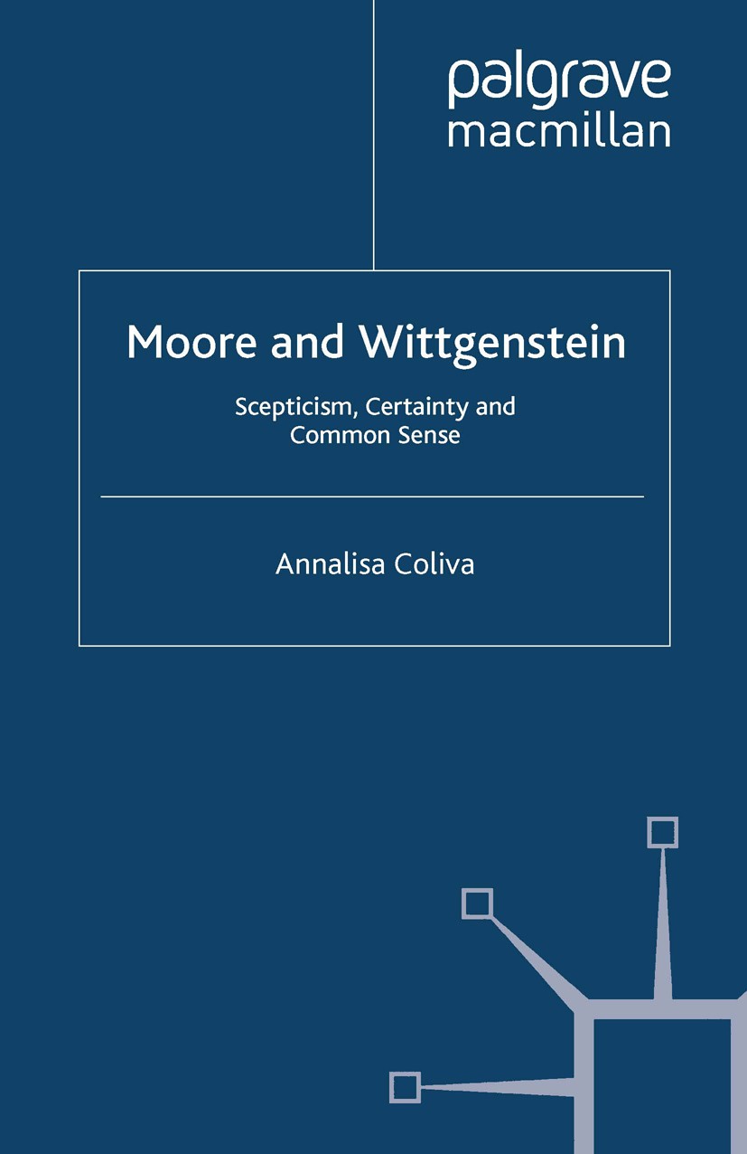 Titlebook: Moore and Wittgenstein; Scepticism, Certaint Annalisa Coliva Book 2010 Palgrave Macmillan, a division of Macmillan Publishers Limited 2010 Titlebook: Moore and Wittgenstein; Scepticism, Certaint Annalisa Coliva Book 2010 Palgrave Macmillan, a division of Macmillan Publishers Limited 2010