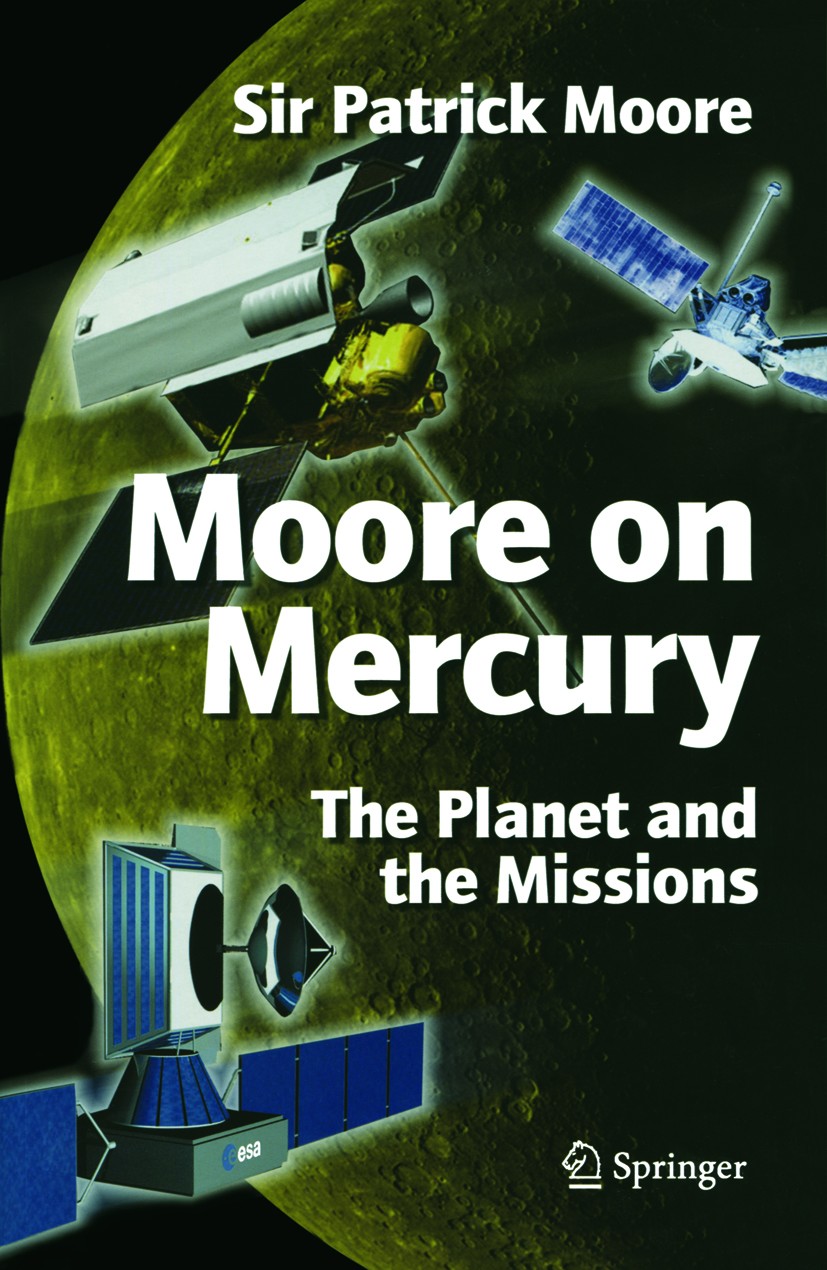 Titlebook: Moore on Mercury; The Planet and the M Patrick Moore Book 2007 Springer-Verlag London 2007 Planet.Solar System.environment.moon.solar.sun.t Titlebook: Moore on Mercury; The Planet and the M Patrick Moore Book 2007 Springer-Verlag London 2007 Planet.Solar System.environment.moon.solar.sun.t