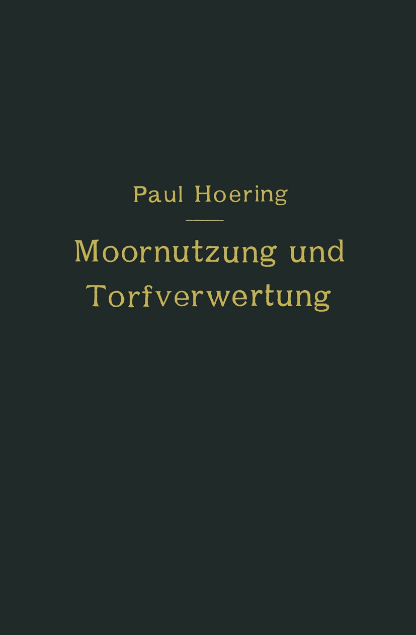 Titlebook: Moornutzung und Torfverwertung mit besonderer Berücksichtigung der Trockendestillation; Anastatischer Neudru Paul Hoering Book 1915 Julius Titlebook: Moornutzung und Torfverwertung mit besonderer Berücksichtigung der Trockendestillation; Anastatischer Neudru Paul Hoering Book 1915 Julius