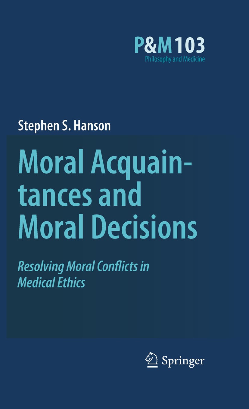 Titlebook: Moral Acquaintances and Moral Decisions; Resolving Moral Conf Stephen S. Hanson Book 2009 Springer Science+Business Media B.V. 2009 Moral A Titlebook: Moral Acquaintances and Moral Decisions; Resolving Moral Conf Stephen S. Hanson Book 2009 Springer Science+Business Media B.V. 2009 Moral A